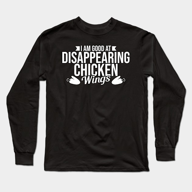 I Am Good At Disappearing Chicken Wings Long Sleeve T-Shirt by LetsBeginDesigns